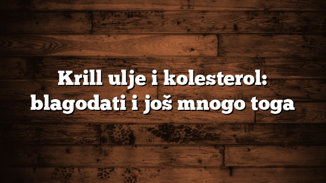 Krill Ueleg a Cholesterin: Virdeeler a méi
